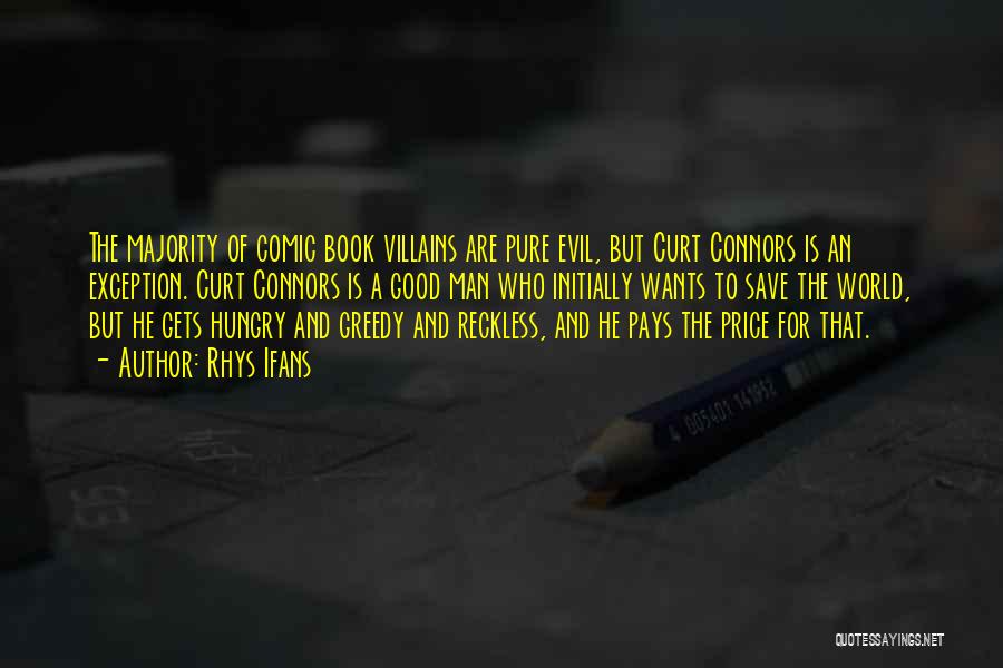 Rhys Ifans Quotes: The Majority Of Comic Book Villains Are Pure Evil, But Curt Connors Is An Exception. Curt Connors Is A Good
