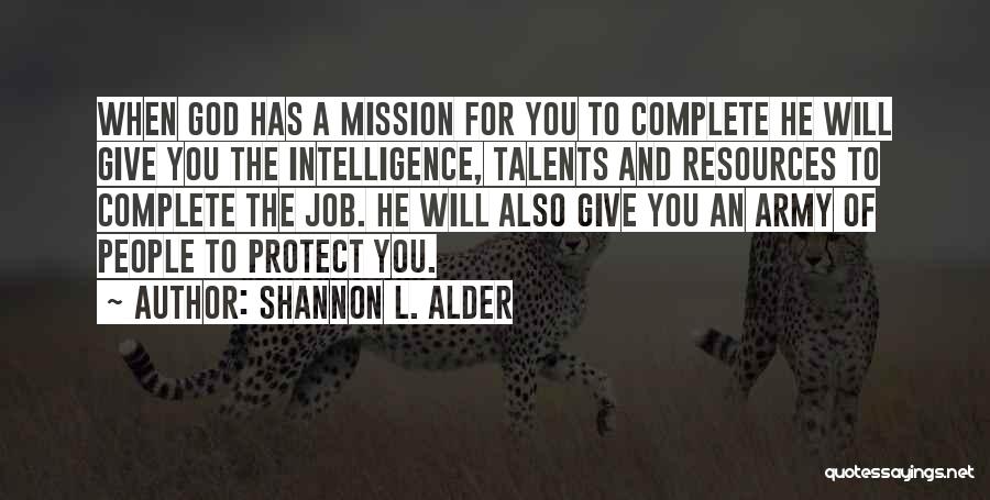 Shannon L. Alder Quotes: When God Has A Mission For You To Complete He Will Give You The Intelligence, Talents And Resources To Complete