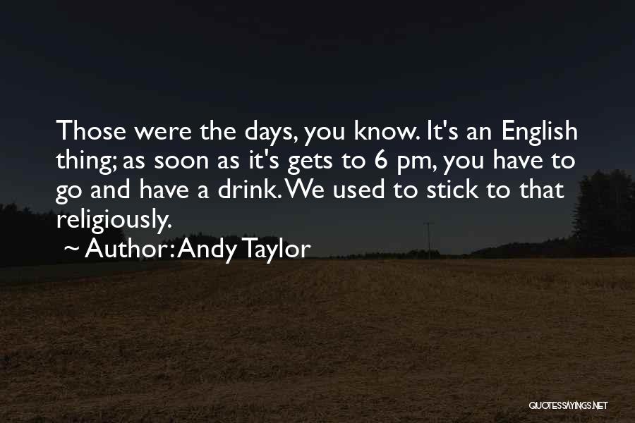 6 Days Quotes By Andy Taylor