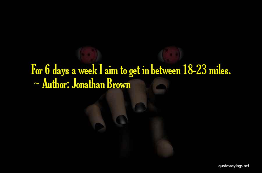 6 Days Quotes By Jonathan Brown