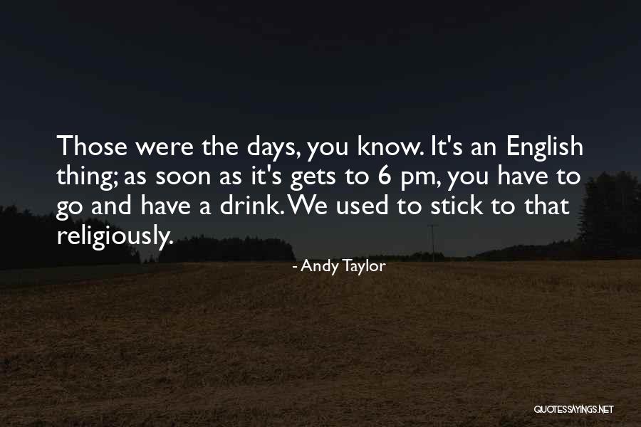 6 Days To Go Quotes By Andy Taylor