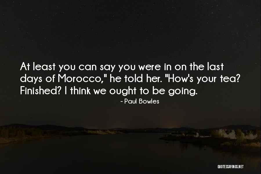 6 Days To Go Quotes By Paul Bowles 6 Days To Go Quotes By Paul Bowles