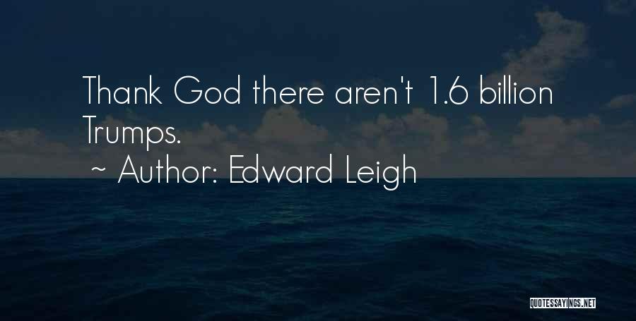 6 God Quotes By Edward Leigh