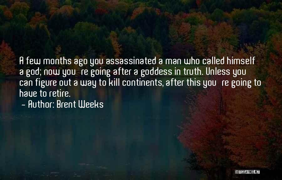 6 Months Ago Quotes By Brent Weeks