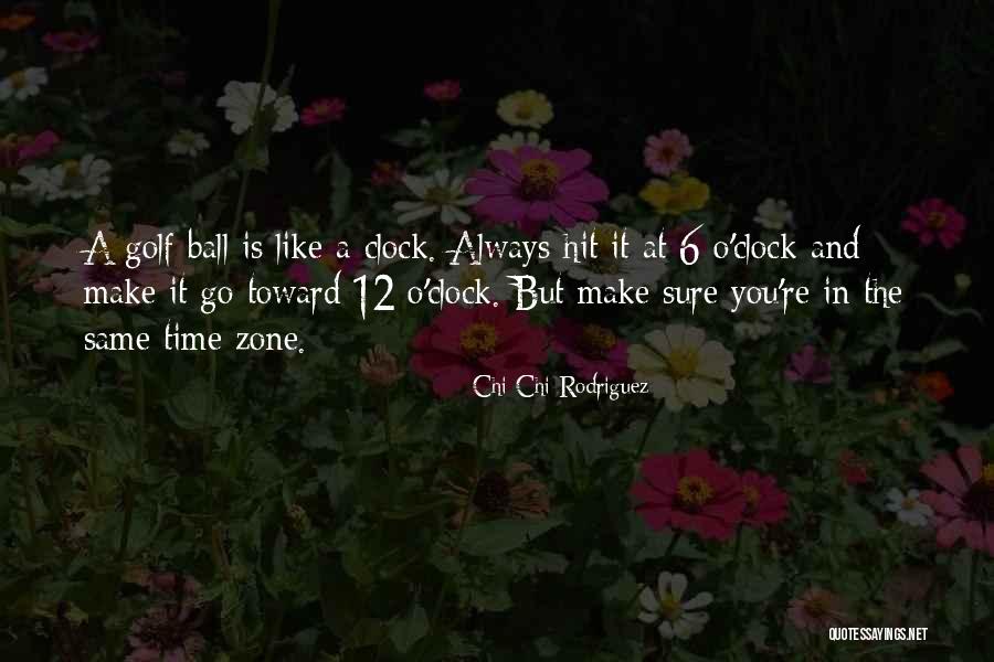 6 O'clock Quotes By Chi Chi Rodriguez 6 O'clock Quotes By Chi Chi Rodriguez