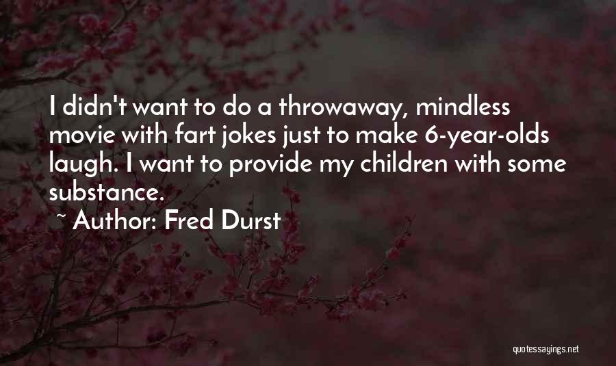 6 Year Olds Quotes By Fred Durst
