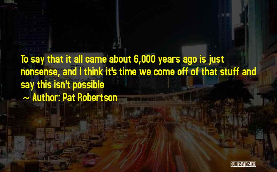 6 Years Ago Quotes By Pat Robertson
