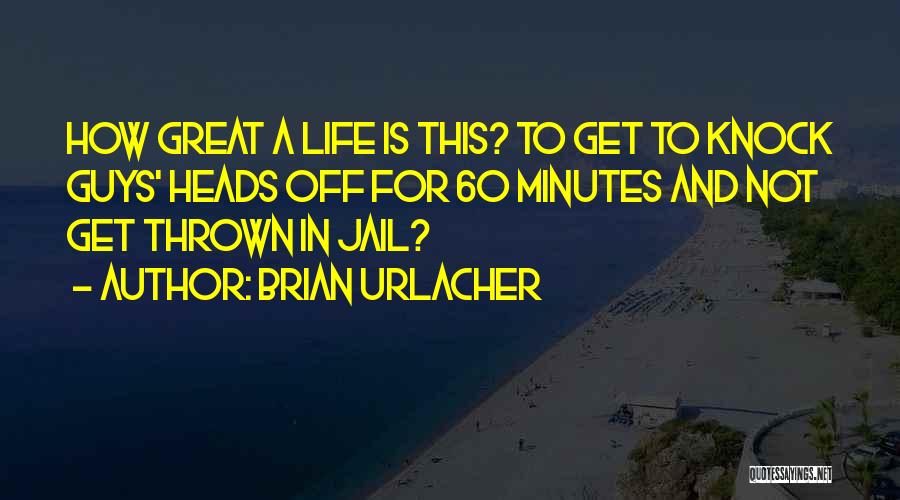 60 Minutes Quotes By Brian Urlacher