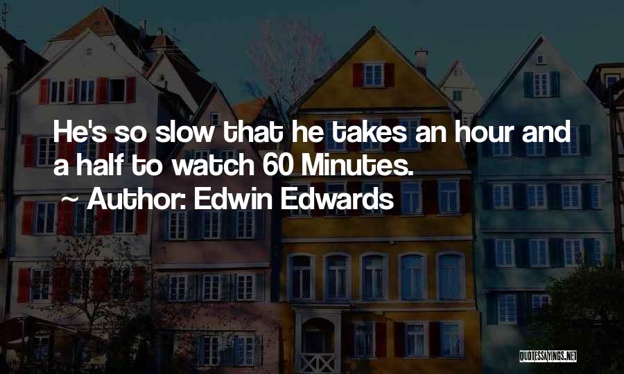 60 Minutes Quotes By Edwin Edwards