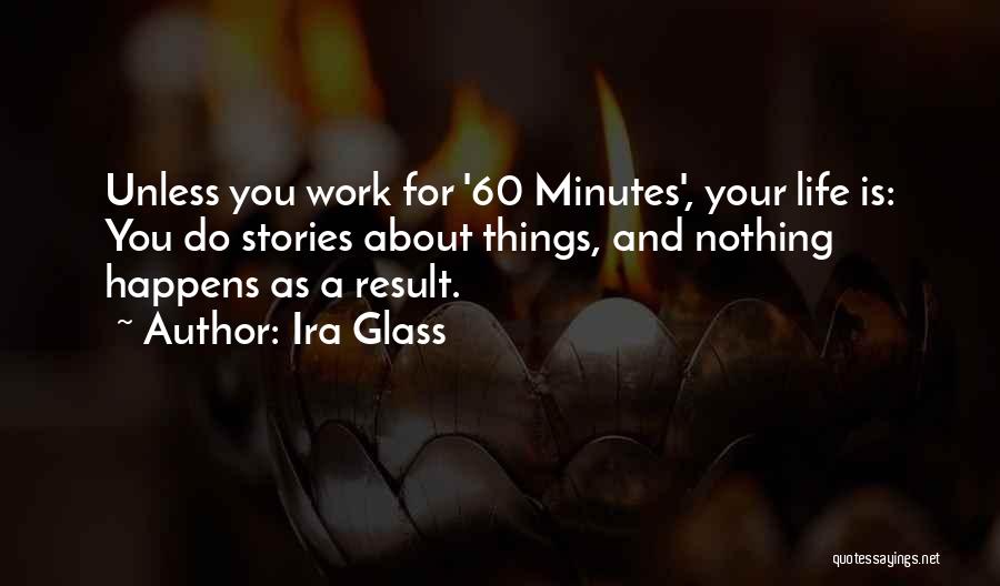 60 Minutes Quotes By Ira Glass