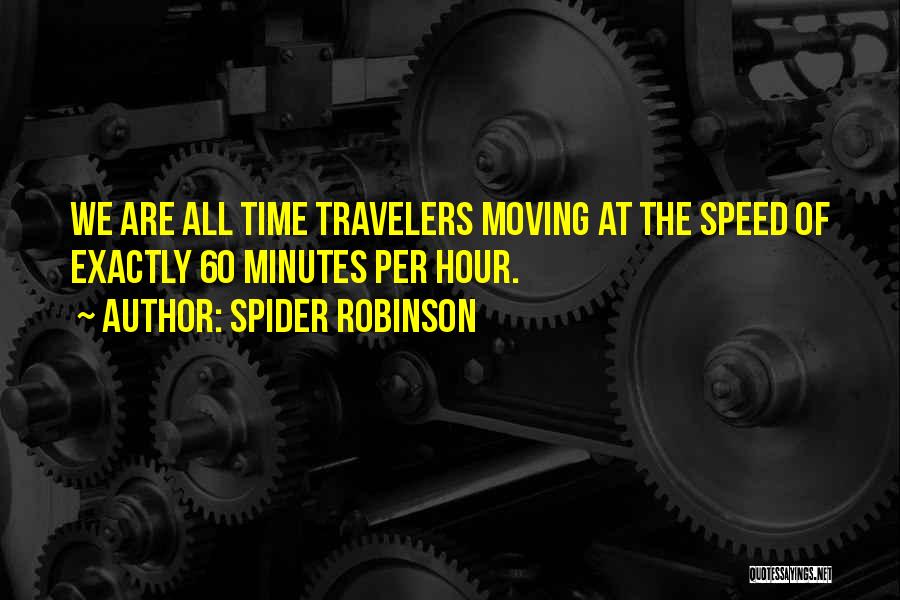 60 Minutes Quotes By Spider Robinson