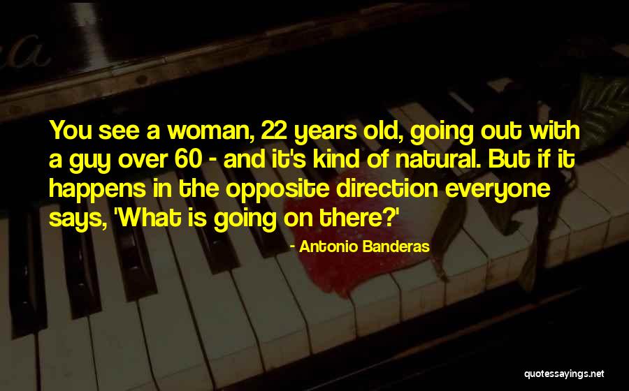 60 Years Old Woman Quotes By Antonio Banderas 60 Years Old Woman Quotes By Antonio Banderas