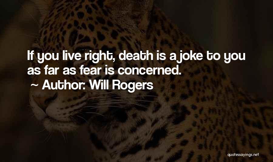 Will Rogers Quotes: If You Live Right, Death Is A Joke To You As Far As Fear Is Concerned.