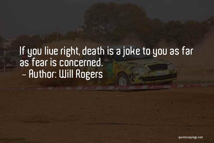 Will Rogers Quotes: If You Live Right, Death Is A Joke To You As Far As Fear Is Concerned.
