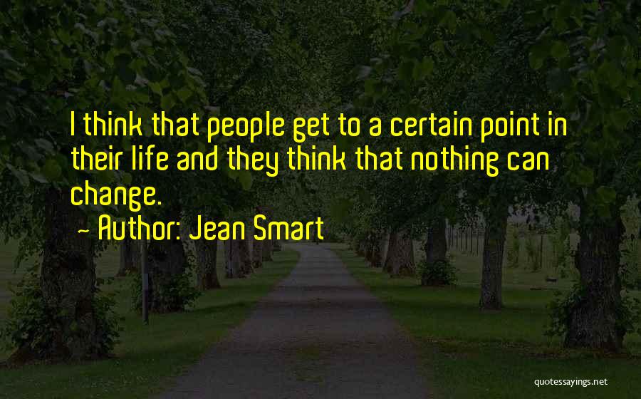 Jean Smart Quotes: I Think That People Get To A Certain Point In Their Life And They Think That Nothing Can Change.