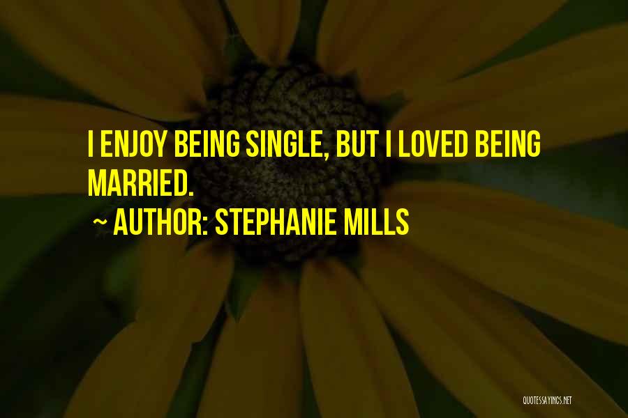 Stephanie Mills Quotes: I Enjoy Being Single, But I Loved Being Married.