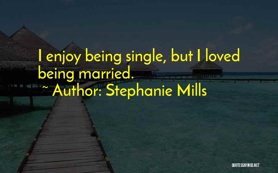 Stephanie Mills Quotes: I Enjoy Being Single, But I Loved Being Married.