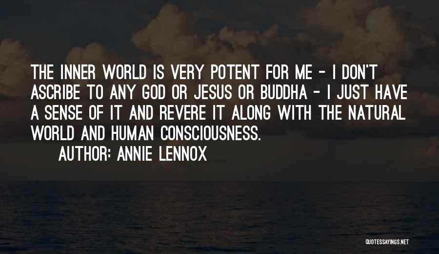 Annie Lennox Quotes: The Inner World Is Very Potent For Me - I Don't Ascribe To Any God Or Jesus Or Buddha -