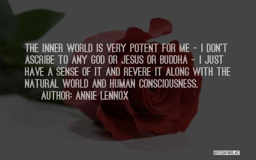 Annie Lennox Quotes: The Inner World Is Very Potent For Me - I Don't Ascribe To Any God Or Jesus Or Buddha -