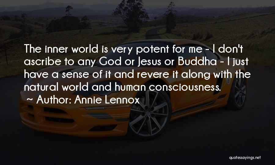 Annie Lennox Quotes: The Inner World Is Very Potent For Me - I Don't Ascribe To Any God Or Jesus Or Buddha -