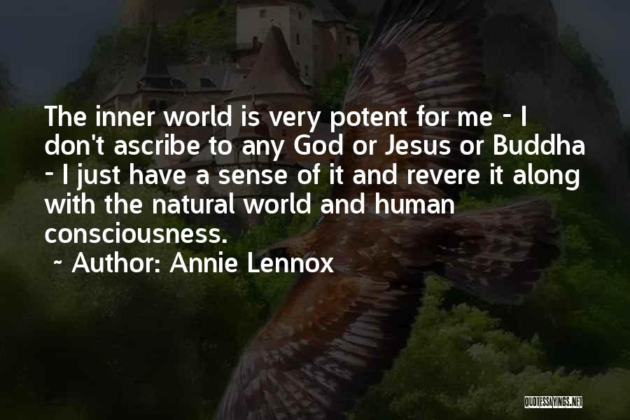 Annie Lennox Quotes: The Inner World Is Very Potent For Me - I Don't Ascribe To Any God Or Jesus Or Buddha -