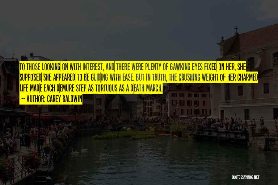 Carey Baldwin Quotes: To Those Looking On With Interest, And There Were Plenty Of Gawking Eyes Fixed On Her, She Supposed She Appeared