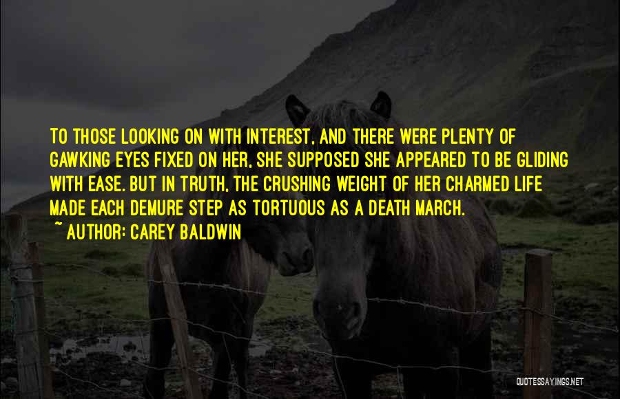 Carey Baldwin Quotes: To Those Looking On With Interest, And There Were Plenty Of Gawking Eyes Fixed On Her, She Supposed She Appeared