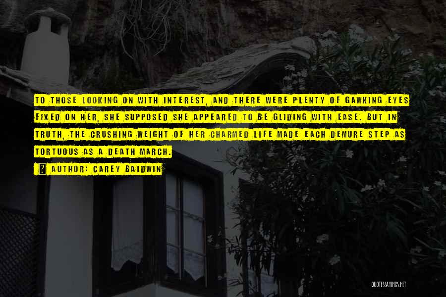 Carey Baldwin Quotes: To Those Looking On With Interest, And There Were Plenty Of Gawking Eyes Fixed On Her, She Supposed She Appeared