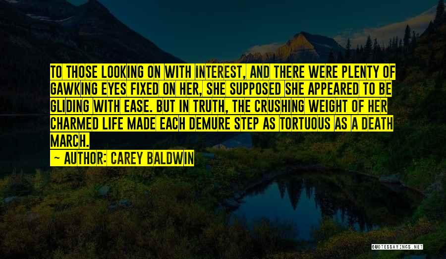 Carey Baldwin Quotes: To Those Looking On With Interest, And There Were Plenty Of Gawking Eyes Fixed On Her, She Supposed She Appeared