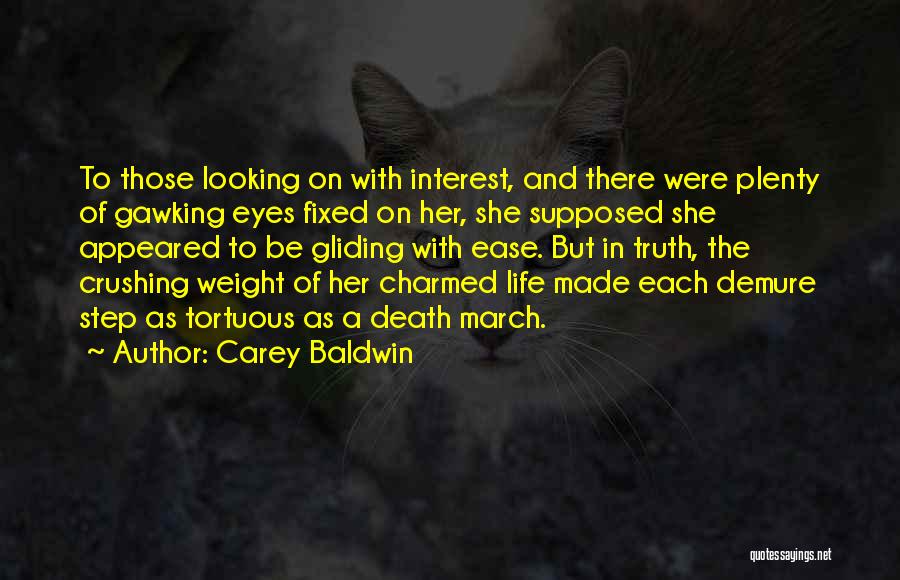 Carey Baldwin Quotes: To Those Looking On With Interest, And There Were Plenty Of Gawking Eyes Fixed On Her, She Supposed She Appeared
