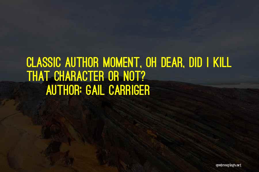 Gail Carriger Quotes: Classic Author Moment, Oh Dear, Did I Kill That Character Or Not?