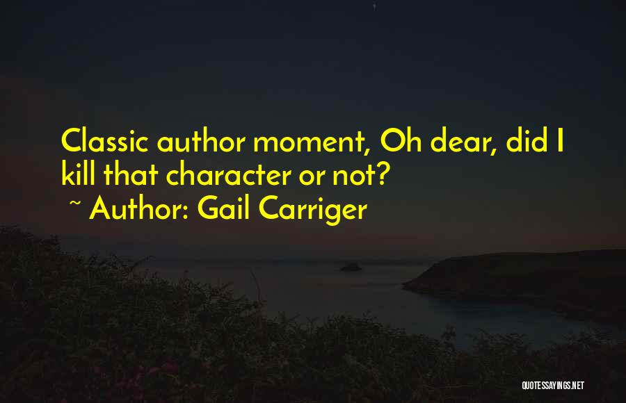 Gail Carriger Quotes: Classic Author Moment, Oh Dear, Did I Kill That Character Or Not?