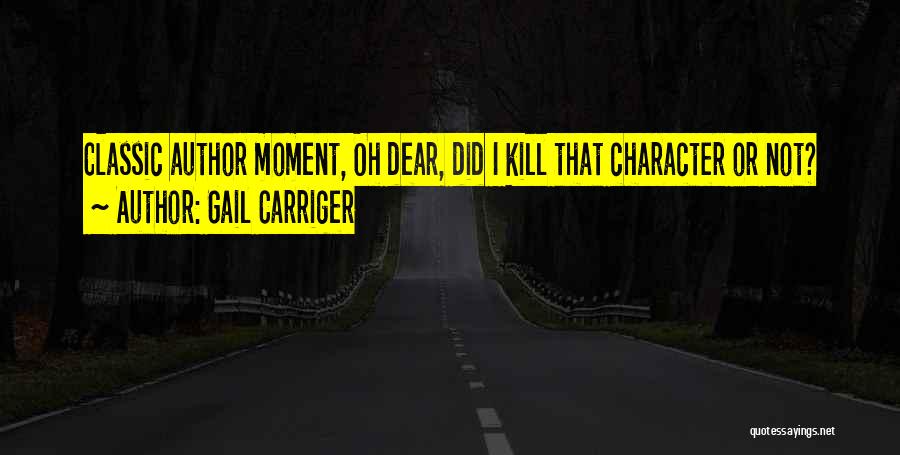 Gail Carriger Quotes: Classic Author Moment, Oh Dear, Did I Kill That Character Or Not?