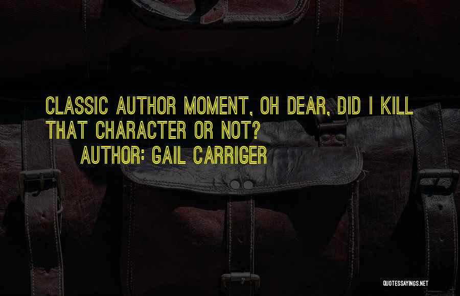 Gail Carriger Quotes: Classic Author Moment, Oh Dear, Did I Kill That Character Or Not?