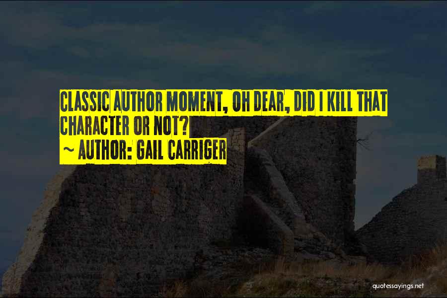 Gail Carriger Quotes: Classic Author Moment, Oh Dear, Did I Kill That Character Or Not?