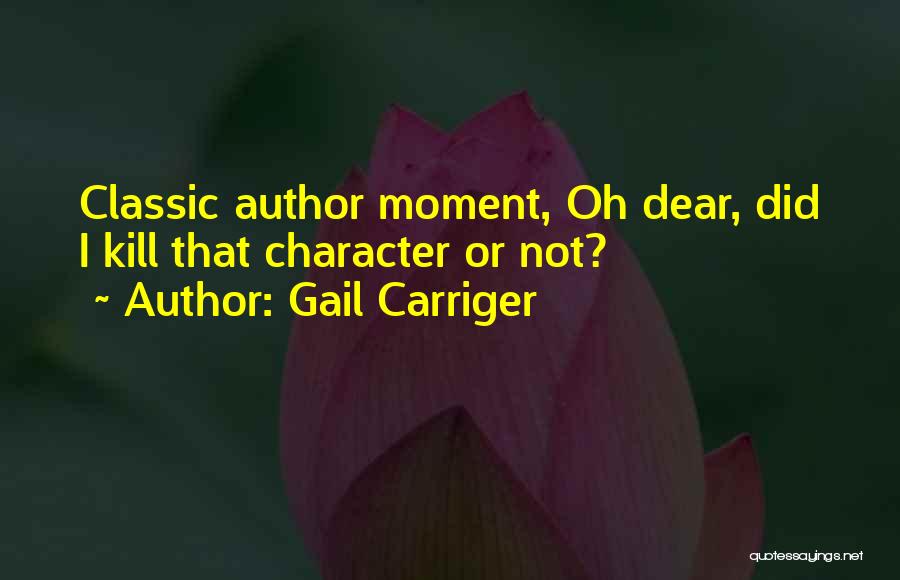 Gail Carriger Quotes: Classic Author Moment, Oh Dear, Did I Kill That Character Or Not?