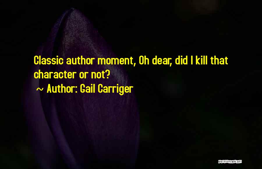 Gail Carriger Quotes: Classic Author Moment, Oh Dear, Did I Kill That Character Or Not?