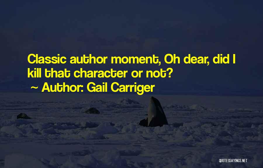 Gail Carriger Quotes: Classic Author Moment, Oh Dear, Did I Kill That Character Or Not?
