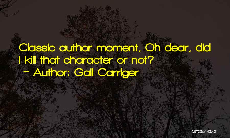 Gail Carriger Quotes: Classic Author Moment, Oh Dear, Did I Kill That Character Or Not?