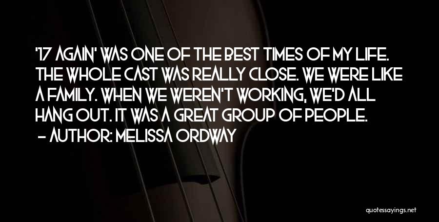 Melissa Ordway Quotes: '17 Again' Was One Of The Best Times Of My Life. The Whole Cast Was Really Close. We Were Like