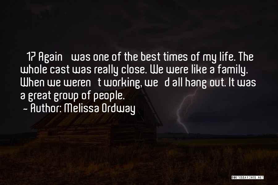 Melissa Ordway Quotes: '17 Again' Was One Of The Best Times Of My Life. The Whole Cast Was Really Close. We Were Like