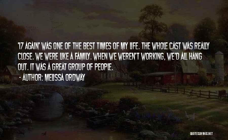 Melissa Ordway Quotes: '17 Again' Was One Of The Best Times Of My Life. The Whole Cast Was Really Close. We Were Like