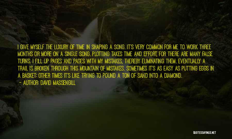 David Massengill Quotes: I Give Myself The Luxury Of Time In Shaping A Song. It's Very Common For Me To Work Three Months