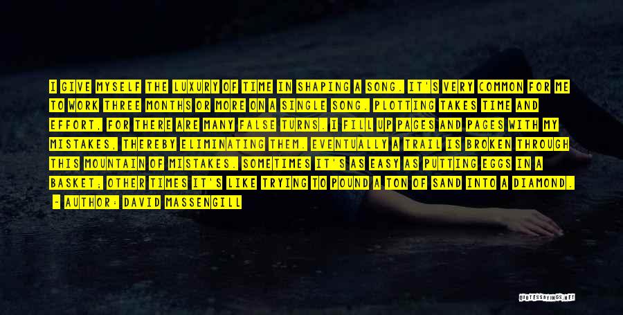 David Massengill Quotes: I Give Myself The Luxury Of Time In Shaping A Song. It's Very Common For Me To Work Three Months