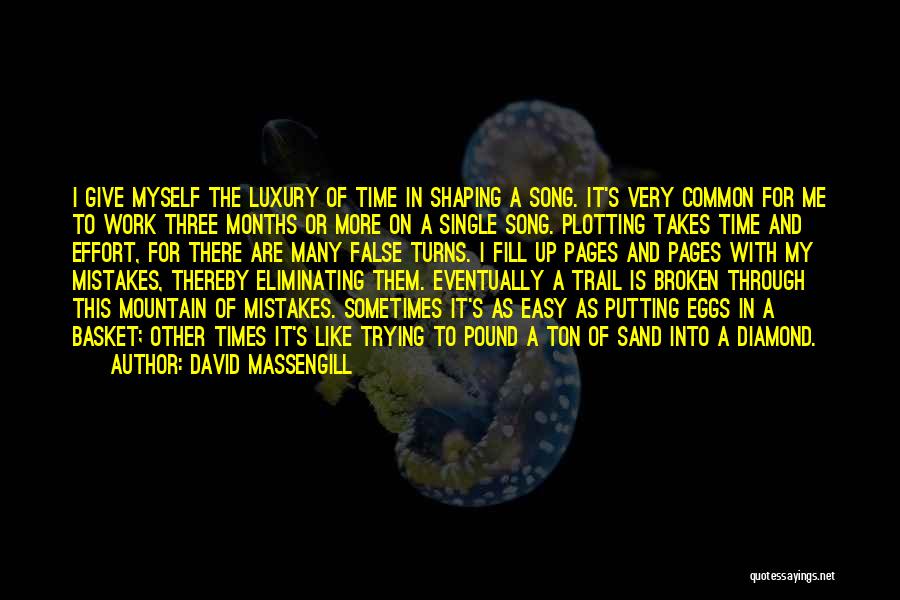 David Massengill Quotes: I Give Myself The Luxury Of Time In Shaping A Song. It's Very Common For Me To Work Three Months