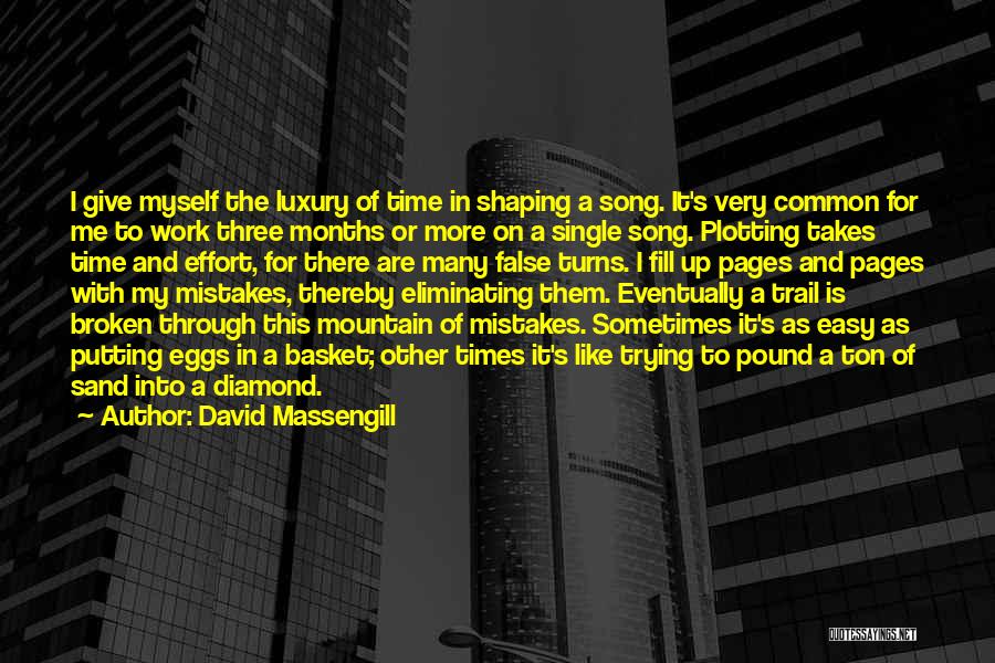 David Massengill Quotes: I Give Myself The Luxury Of Time In Shaping A Song. It's Very Common For Me To Work Three Months