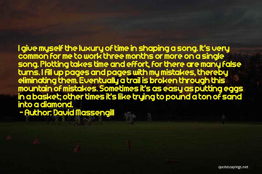 David Massengill Quotes: I Give Myself The Luxury Of Time In Shaping A Song. It's Very Common For Me To Work Three Months