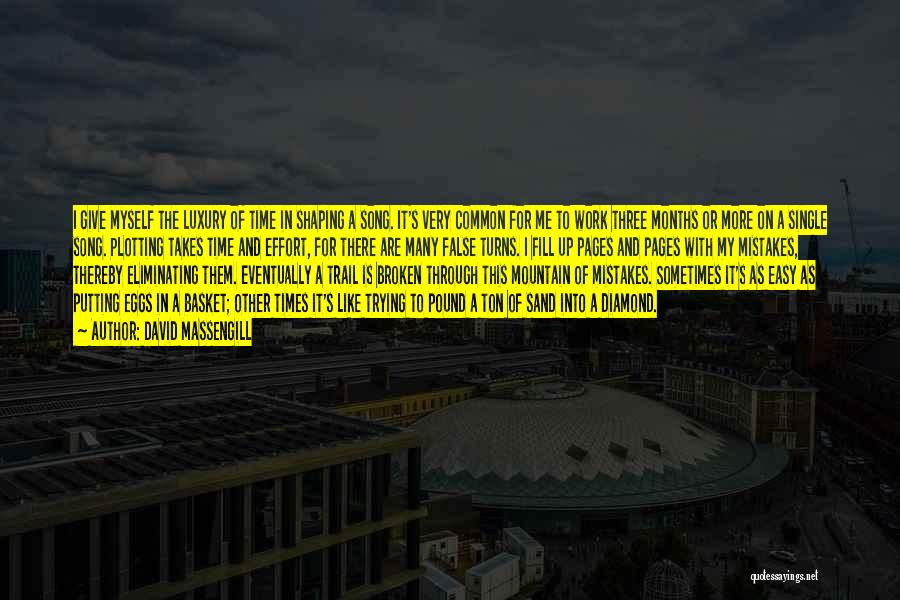 David Massengill Quotes: I Give Myself The Luxury Of Time In Shaping A Song. It's Very Common For Me To Work Three Months