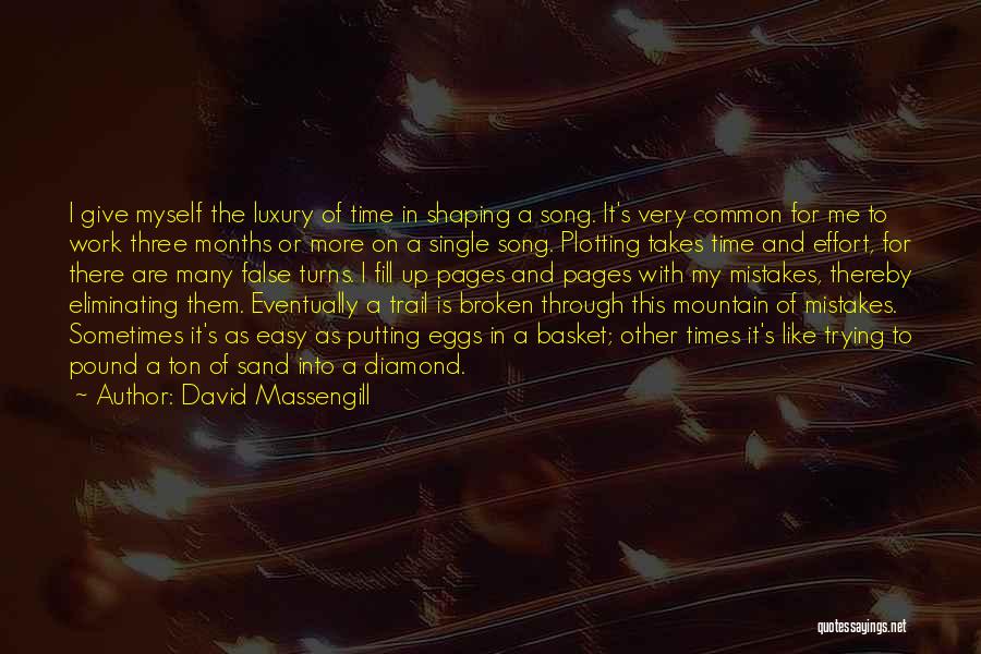 David Massengill Quotes: I Give Myself The Luxury Of Time In Shaping A Song. It's Very Common For Me To Work Three Months