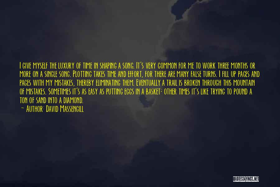 David Massengill Quotes: I Give Myself The Luxury Of Time In Shaping A Song. It's Very Common For Me To Work Three Months
